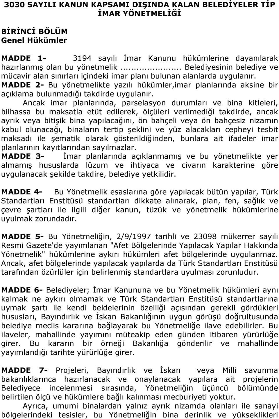 MADDE 2- Bu yönetmelikte yazılı hükümler,imar planlarında aksine bir açıklama bulunmadığı takdirde uygulanır.