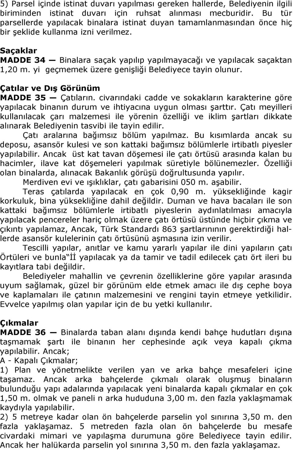 yi geçmemek üzere genişliği Belediyece tayin olunur. Çatılar ve Dış Görünüm MADDE 35 Çatıların.