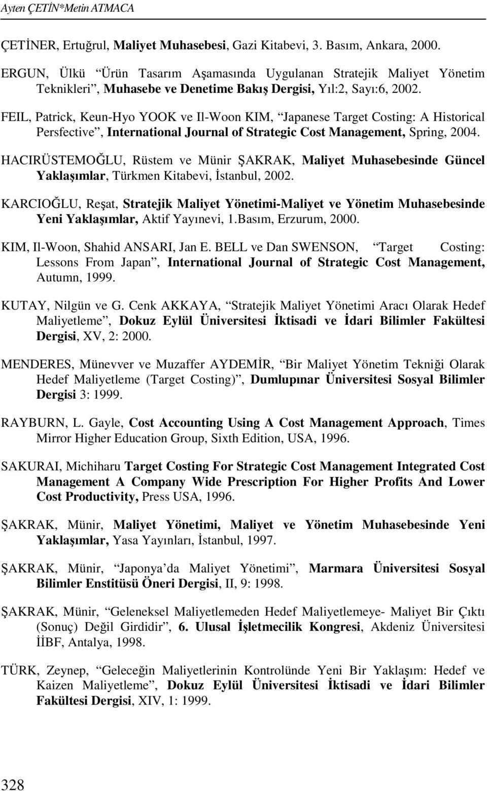 FEIL, Patrick, Keun-Hyo YOOK ve Il-Woon KIM, Japanese Target Costing: A Historical Persfective, International Journal of Strategic Cost Management, Spring, 2004.