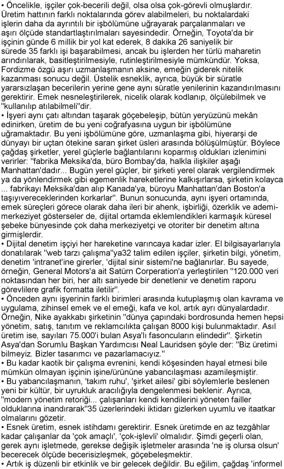 Örneğin, Toyota'da bir işçinin günde 6 millik bir yol kat ederek, 8 dakika 26 saniyelik bir sürede 35 farklõ işi başarabilmesi, ancak bu işlerden her türlü maharetin arõndõrõlarak,