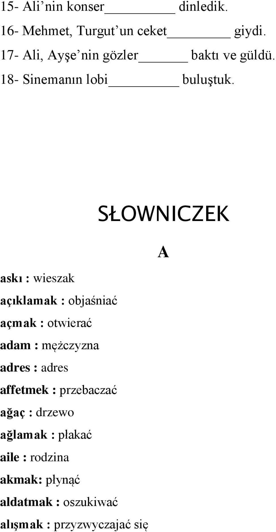 askı : wieszak açıklamak : objaśniać açmak : otwierać adam : mężczyzna adres : adres