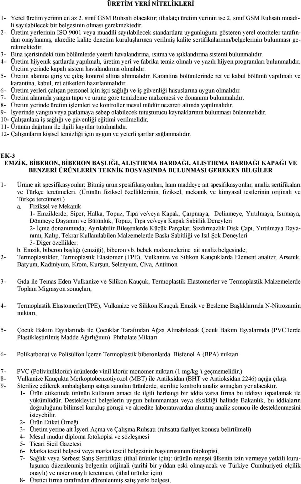 sertifikalarının/belgelerinin bulunması gerekmektedir. 3- Bina içerisindeki tüm bölümlerde yeterli havalandırma, ısıtma ve ışıklandırma sistemi bulunmalıdır.