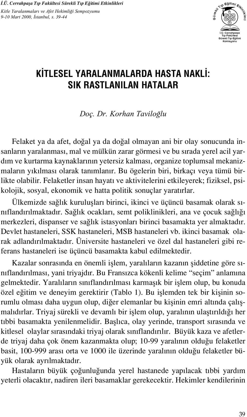 yetersiz kalmas, organize toplumsal mekanizmalar n y k lmas olarak tan mlan r. Bu ögelerin biri, birkaç veya tümü birlikte olabilir.