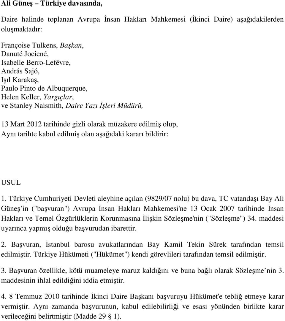 kabul edilmiş olan aşağıdaki kararı bildirir: USUL 1.