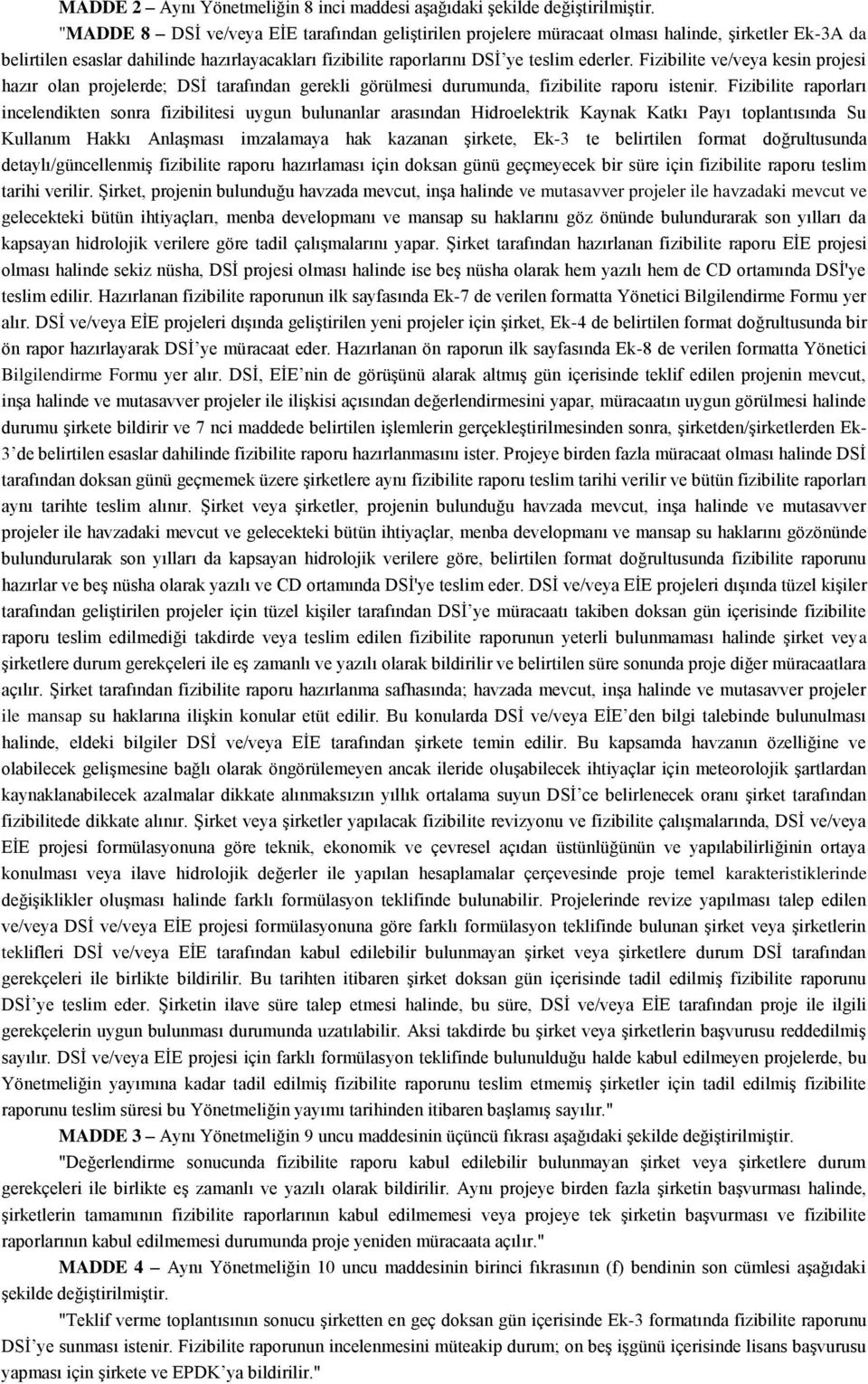 Fizibilite ve/veya kesin projesi hazır olan projelerde; DSĠ tarafından gerekli görülmesi durumunda, fizibilite raporu istenir.