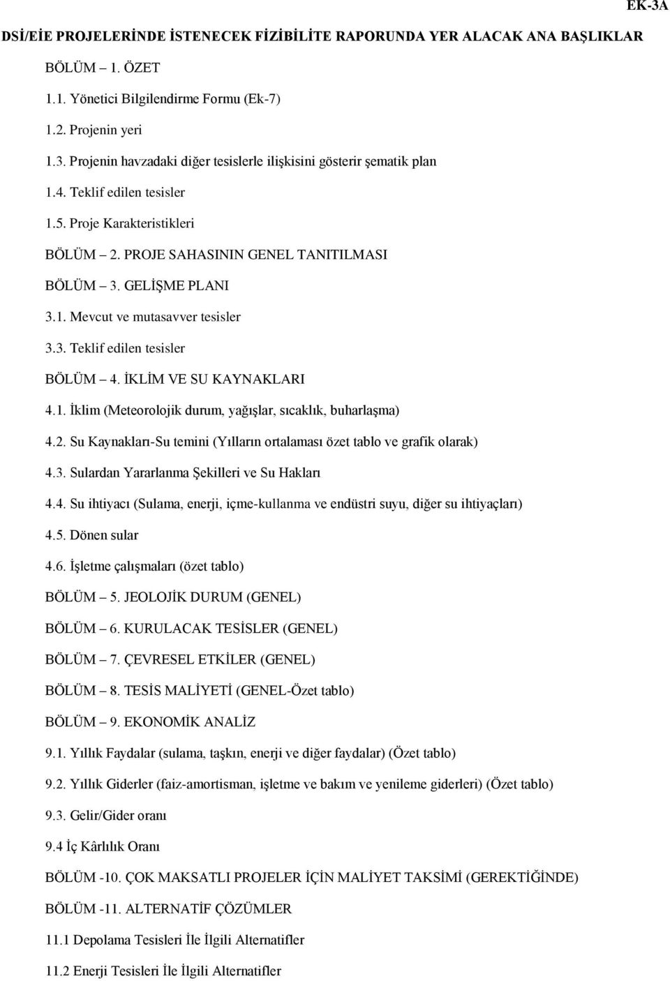 ĠKLĠM VE SU KAYNAKLARI 4.1. Ġklim (Meteorolojik durum, yağıģlar, sıcaklık, buharlaģma) 4.2. Su Kaynakları-Su temini (Yılların ortalaması özet tablo ve grafik olarak) 4.3.