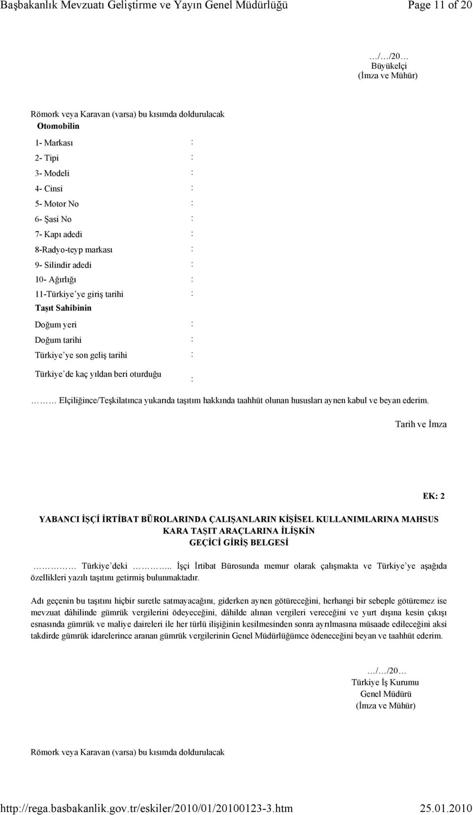 Elçiliğince/Teşkilatınca yukarıda taşıtım hakkında taahhüt olunan hususları aynen kabul ve beyan ederim.