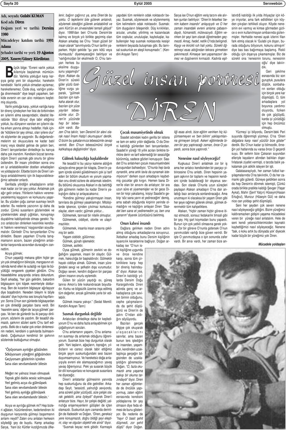 Varlık yokluk olmadan açılamaz, hareketlenemez. Özde oluş, varlığın yokluğa direnmesidir diye tespit yaparken, belkide evrenin en can alıcı noktasını keşfetmiş oluyordu.