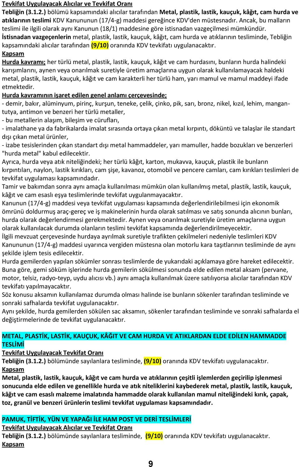 İstisnadan vazgeçenlerin metal, plastik, lastik, kauçuk, kâğıt, cam hurda ve atıklarının tesliminde, Tebliğin kapsamındaki alıcılar tarafından (9/10) oranında KDV tevkifatı uygulanacaktır.