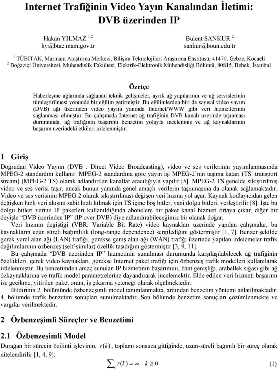 Özetçe Herleşme ğlrın sğlnn teknik gelişmeler, yrık ğ ypılrının ve ğ servislerinin tümleştirilmesi yönüne ir eğilim getirmiştir.