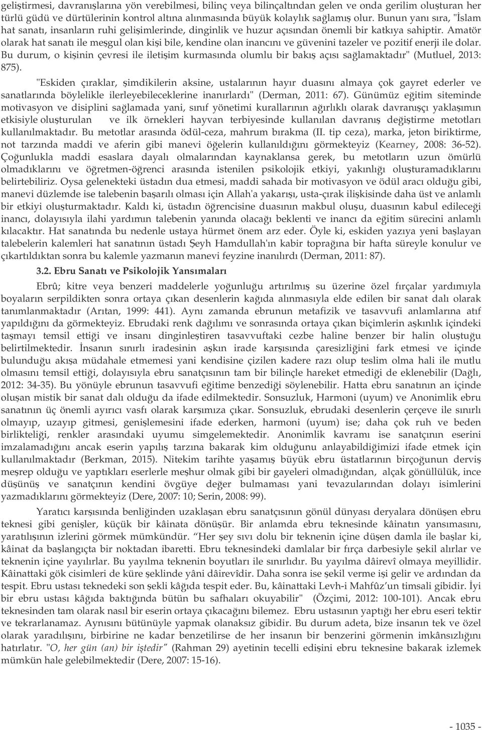 Amatör olarak hat sanatı ile megul olan kii bile, kendine olan inancını ve güvenini tazeler ve pozitif enerji ile dolar.