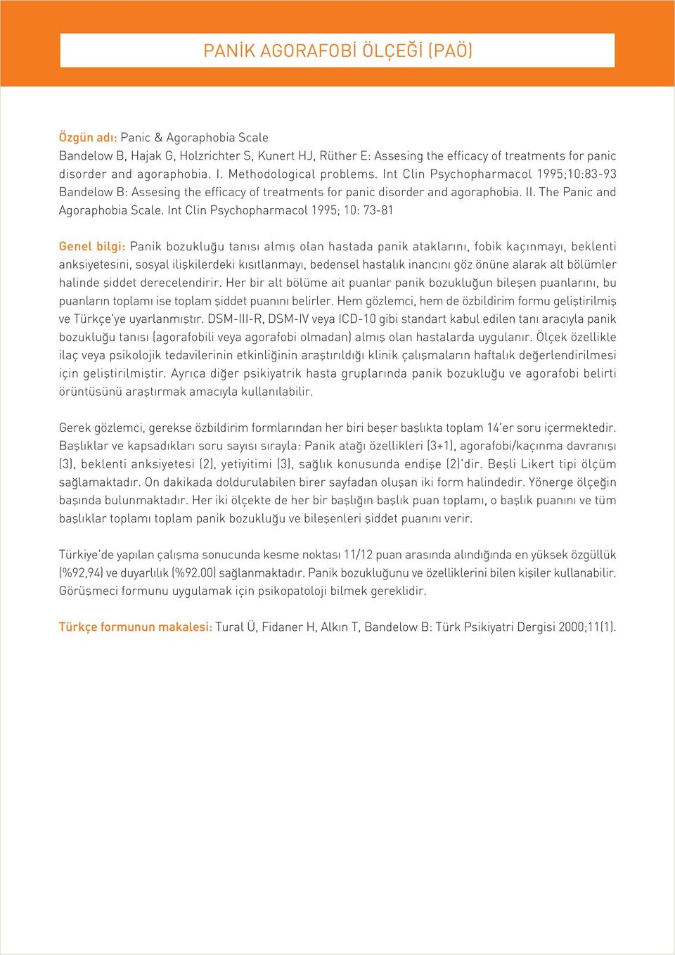 Int Clin Psychopharmacol 1995; 10: 73-81 Genel bilgi: Panik bozuklu u tan s alm fl olan hastada panik ataklar n, fobik kaç nmay, beklenti anksiyetesini, sosyal iliflkilerdeki k s tlanmay, bedensel