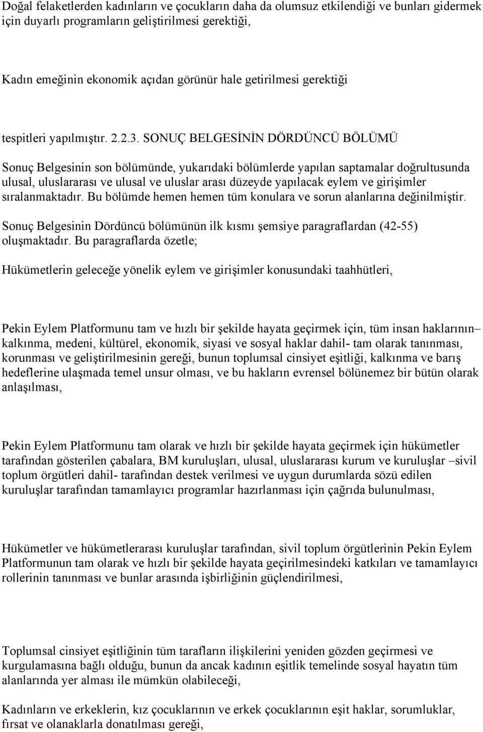 SONUÇ BELGESİNİN DÖRDÜNCÜ BÖLÜMÜ Sonuç Belgesinin son bölümünde, yukarıdaki bölümlerde yapılan saptamalar doğrultusunda ulusal, uluslararası ve ulusal ve uluslar arası düzeyde yapılacak eylem ve