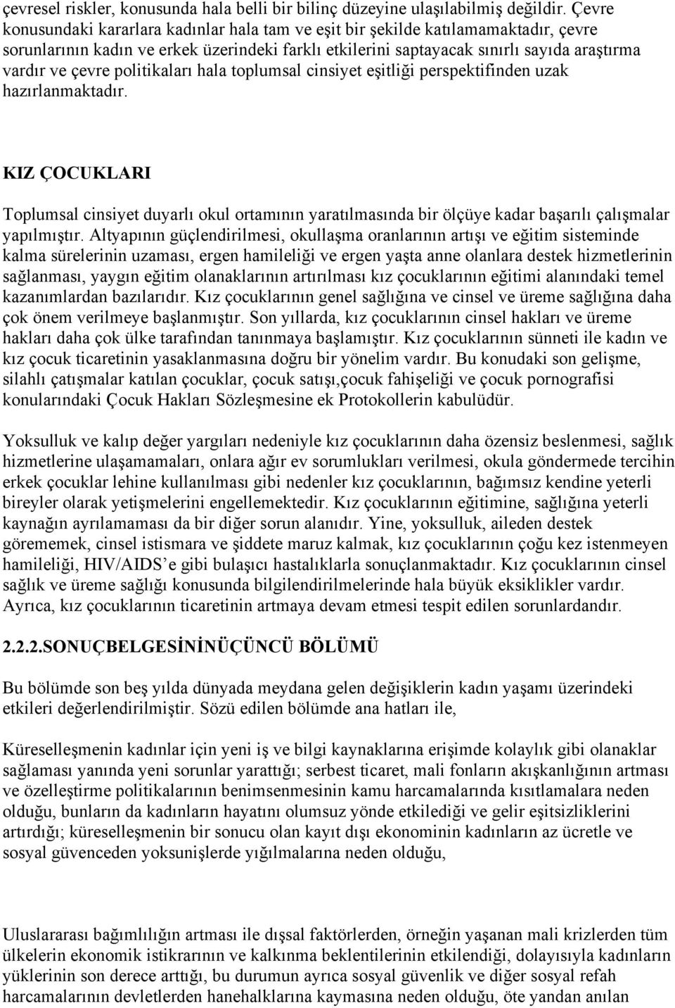 politikaları hala toplumsal cinsiyet eşitliği perspektifinden uzak hazırlanmaktadır.