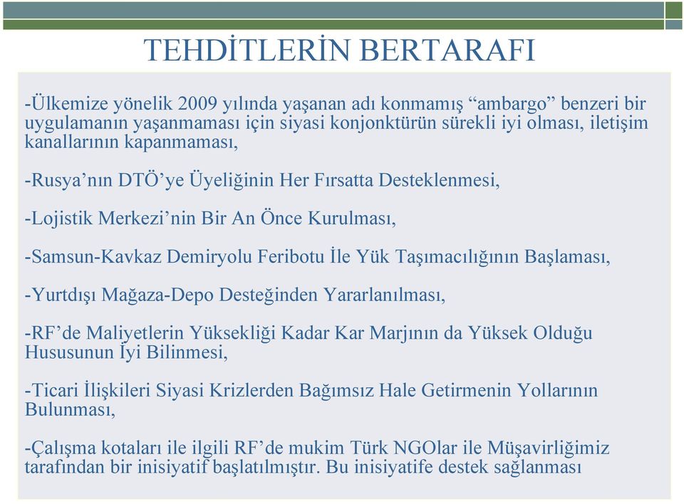 -Yurtdışı Mağaza-Depo Desteğinden Yararlanılması, -RF de Maliyetlerin Yüksekliği Kadar Kar Marjının da Yüksek Olduğu Hususunun İyi Bilinmesi, -Ticari İlişkileri Siyasi Krizlerden