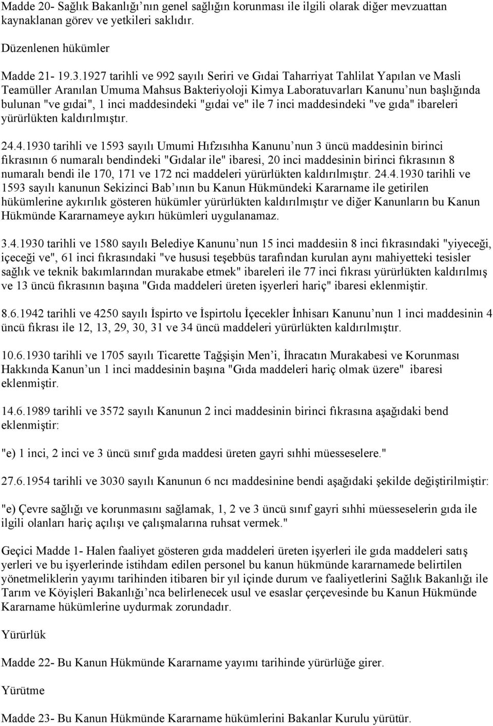 maddesindeki "gıdai ve" ile 7 inci maddesindeki "ve gıda" ibareleri yürürlükten kaldırılmıştır. 24.