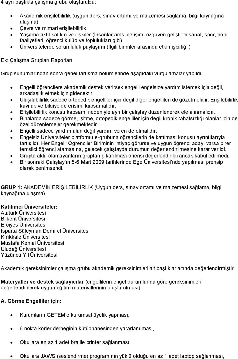 arasında etkin işbirliği ) Ek: Çalışma Grupları Raprları Grup sunumlarından snra genel tartışma bölümlerinde aşağıdaki vurgulamalar yapıldı.