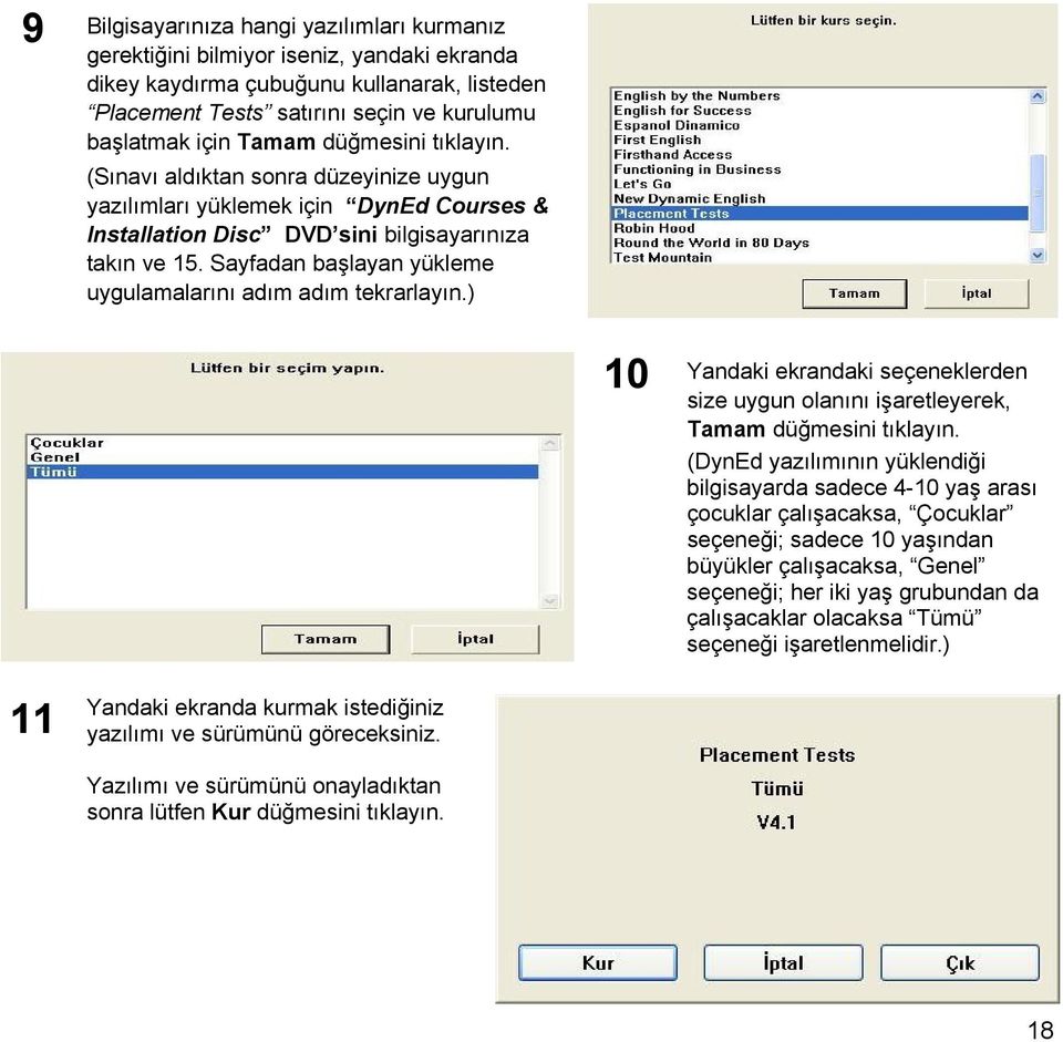 Sayfadan başlayan yükleme uygulamalarını adım adım tekrarlayın.) 10 Yandaki ekrandaki seçeneklerden size uygun olanını işaretleyerek, Tamam düğmesini tıklayın.