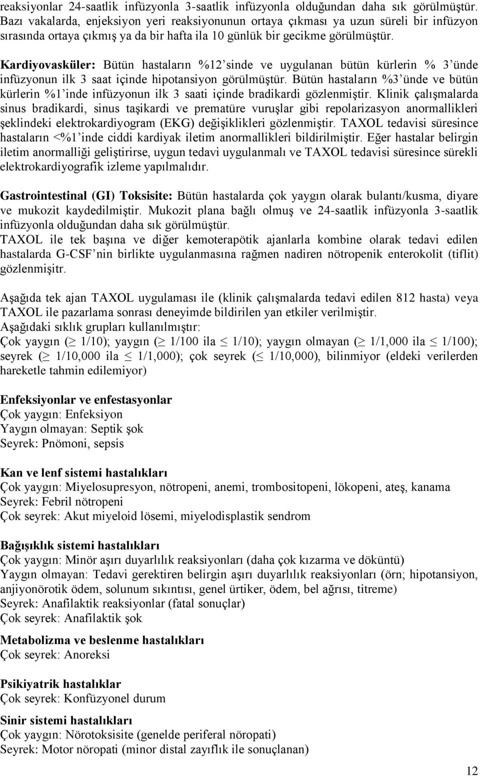 Kardiyovasküler: Bütün hastaların %12 sinde ve uygulanan bütün kürlerin % 3 ünde infüzyonun ilk 3 saat içinde hipotansiyon görülmüştür.