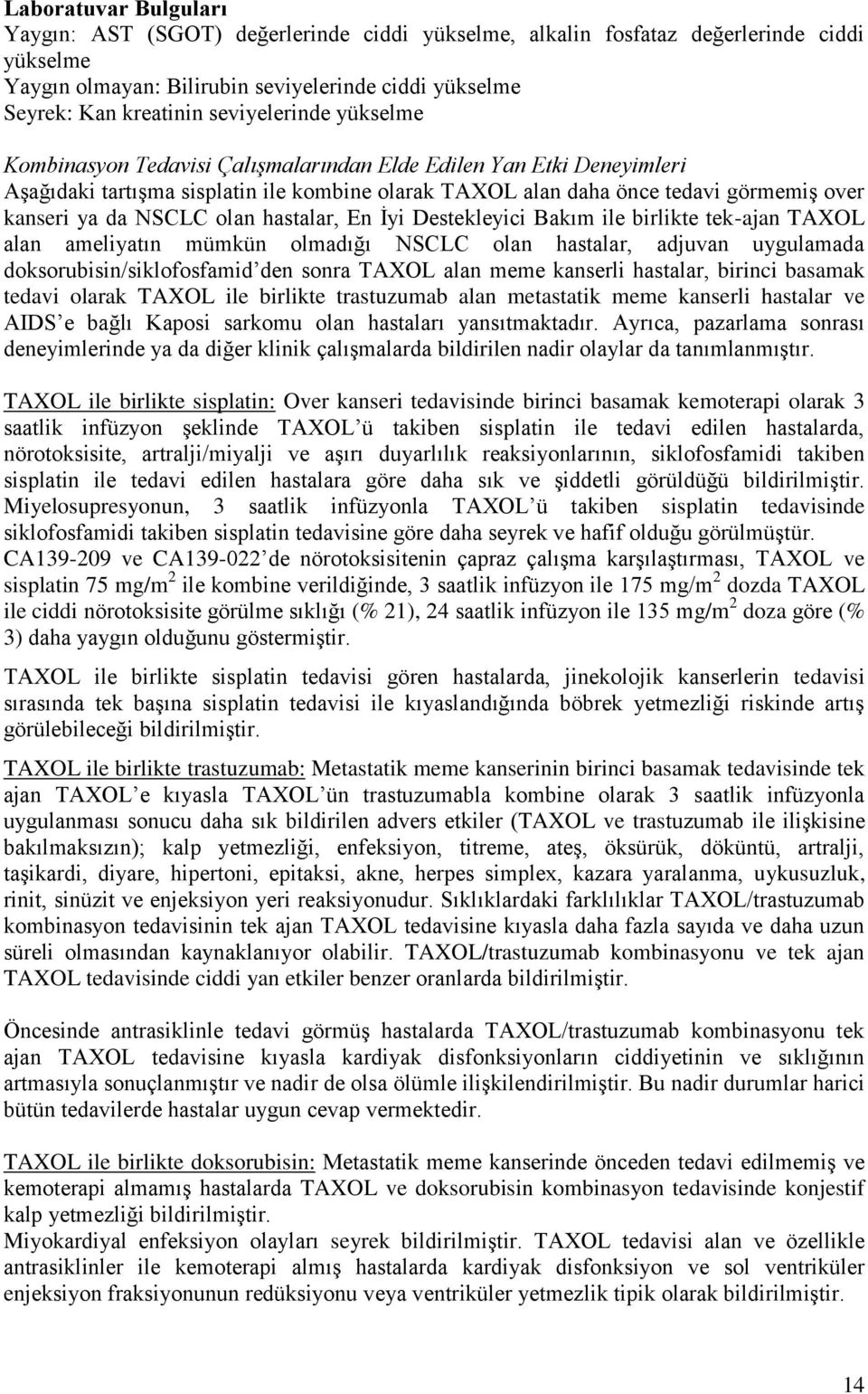 NSCLC olan hastalar, En İyi Destekleyici Bakım ile birlikte tek-ajan TAXOL alan ameliyatın mümkün olmadığı NSCLC olan hastalar, adjuvan uygulamada doksorubisin/siklofosfamid den sonra TAXOL alan meme