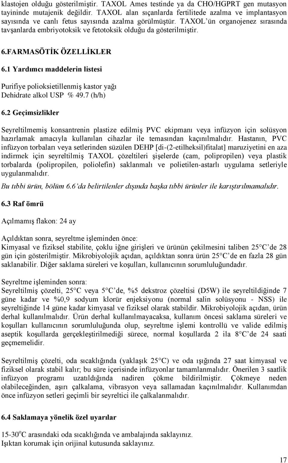 TAXOL ün organojenez sırasında tavşanlarda embriyotoksik ve fetotoksik olduğu da gösterilmiştir. 6.FARMASÖTİK ÖZELLİKLER 6.