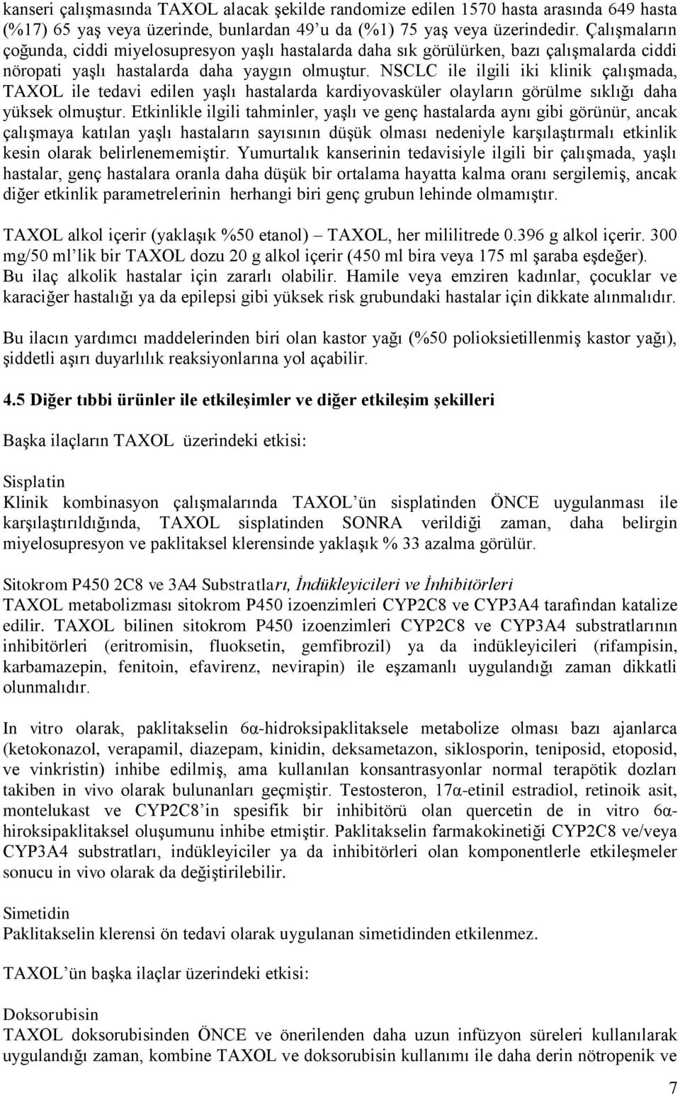 NSCLC ile ilgili iki klinik çalışmada, TAXOL ile tedavi edilen yaşlı hastalarda kardiyovasküler olayların görülme sıklığı daha yüksek olmuştur.