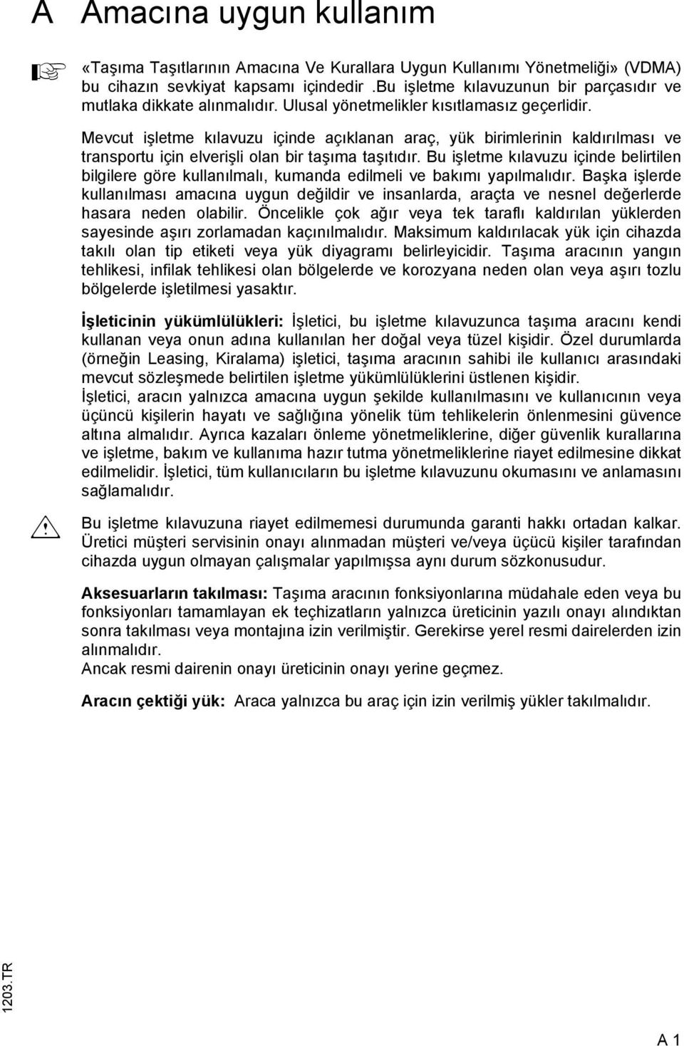 Mevcut işletme kılavuzu içinde açıklanan araç, yük birimlerinin kaldırılması ve transportu için elverişli olan bir taşıma taşıtıdır.