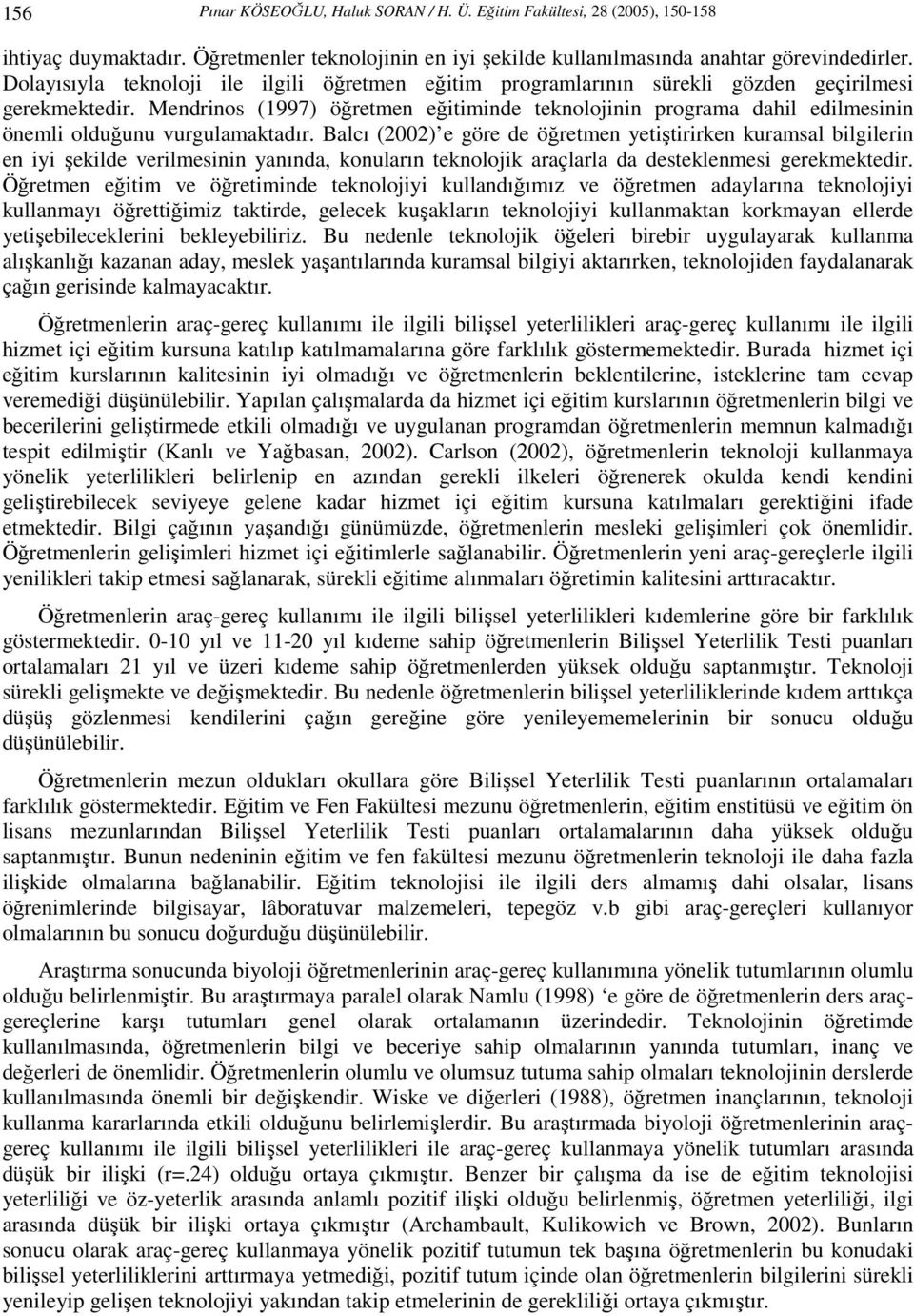 Mendrinos (1997) öğretmen eğitiminde teknolojinin programa dahil edilmesinin önemli olduğunu vurgulamaktadır.