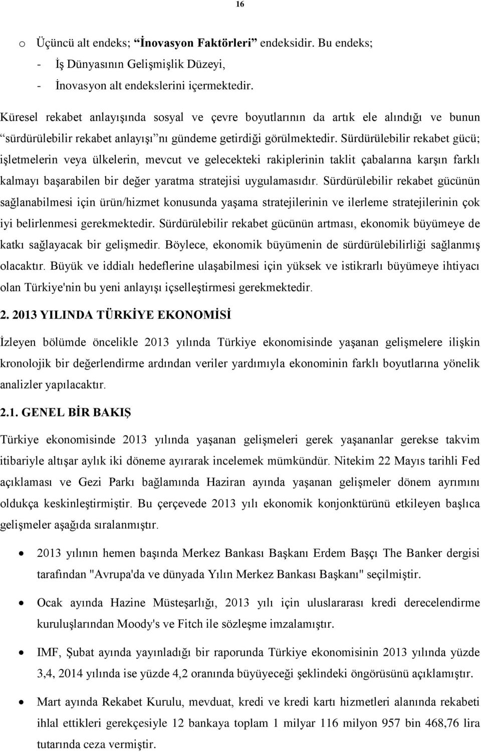 Sürdürülebilir rekabet gücü; işletmelerin veya ülkelerin, mevcut ve gelecekteki rakiplerinin taklit çabalarına karşın farklı kalmayı başarabilen bir değer yaratma stratejisi uygulamasıdır.