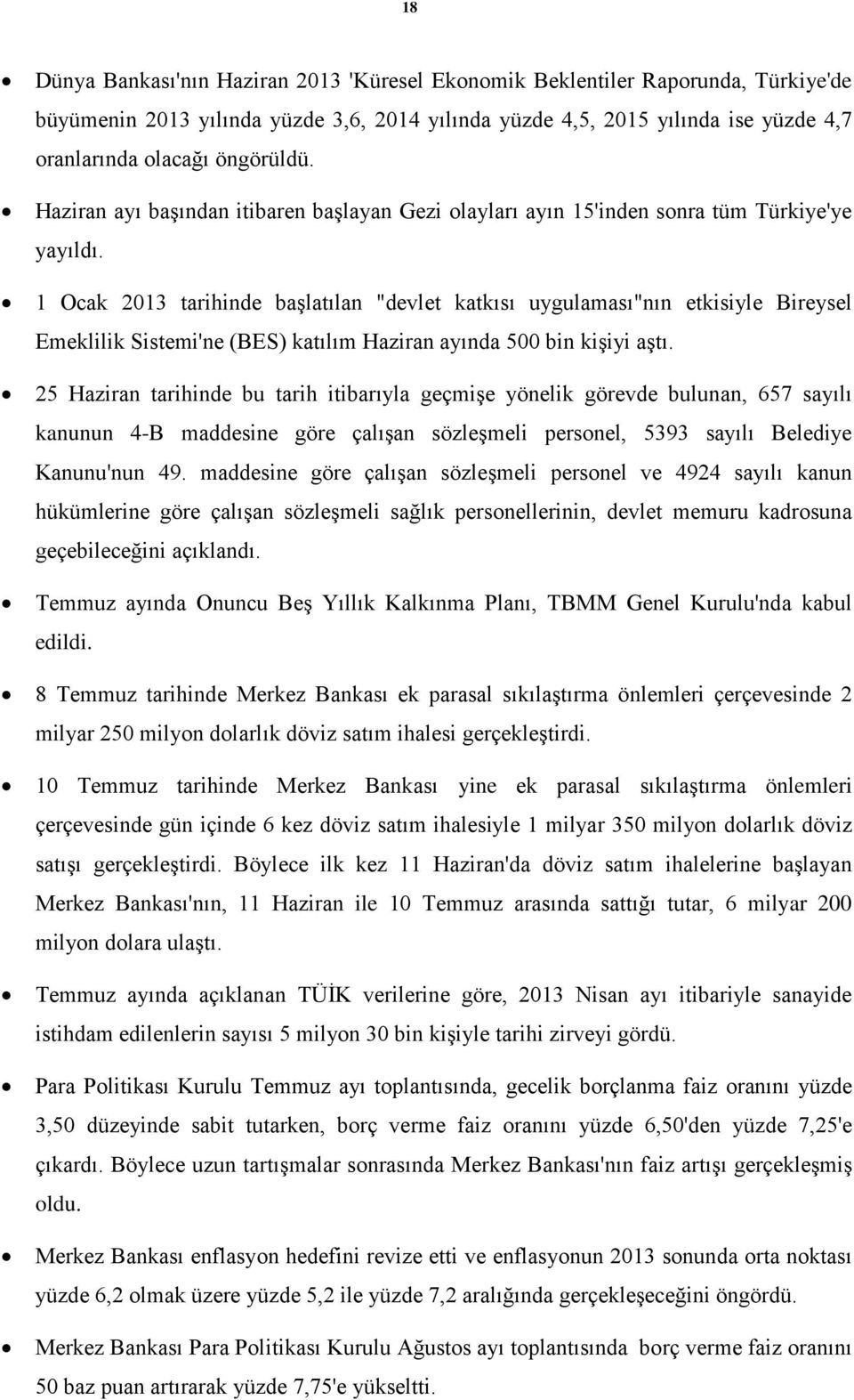 1 Ocak 2013 tarihinde başlatılan "devlet katkısı uygulaması"nın etkisiyle Bireysel Emeklilik Sistemi'ne (BES) katılım Haziran ayında 500 bin kişiyi aştı.