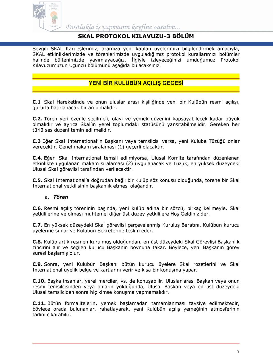 1 Skal Hareketinde ve onun uluslar arası kişiliğinde yeni bir Kulübün resmi açılışı, gururla hatırlanacak bir an olmalıdır. C.2.