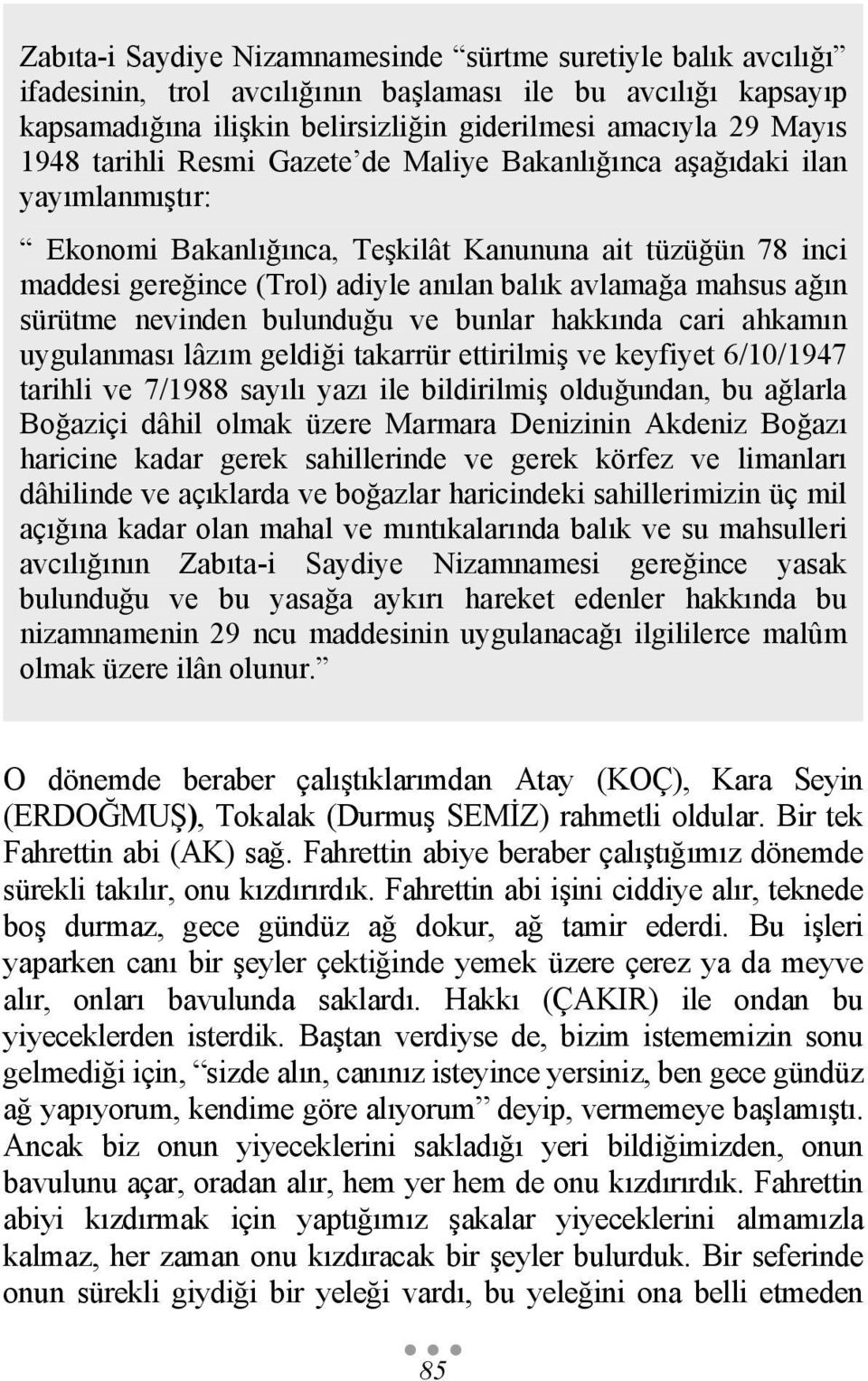 ağın sürütme nevinden bulunduğu ve bunlar hakkında cari ahkamın uygulanması lâzım geldiği takarrür ettirilmiş ve keyfiyet 6/10/1947 tarihli ve 7/1988 sayılı yazı ile bildirilmiş olduğundan, bu