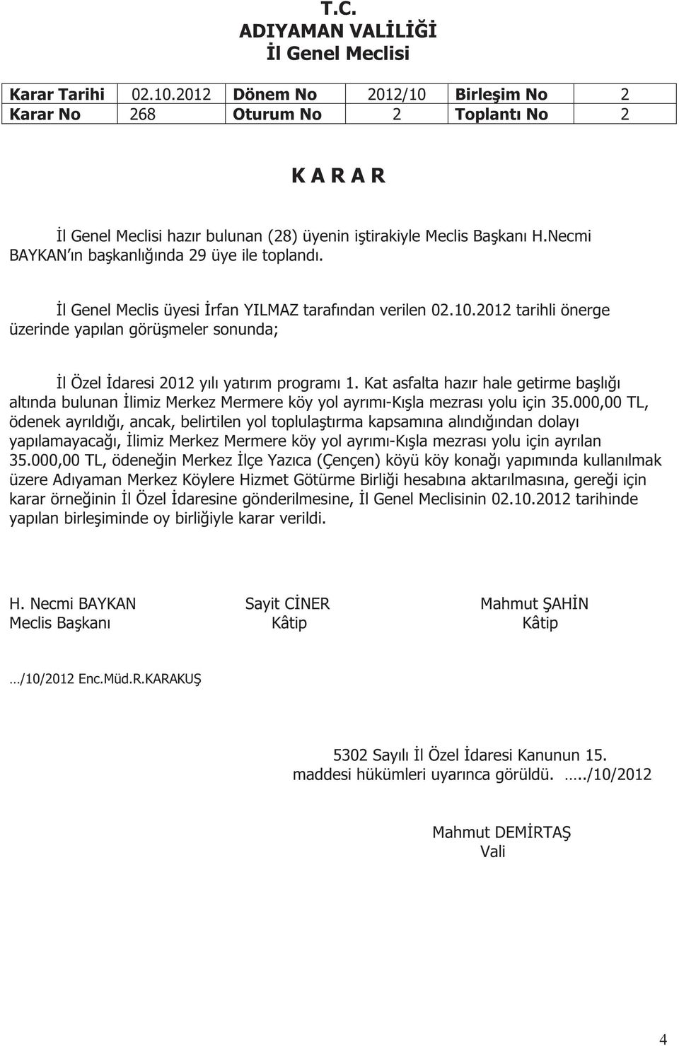 Kat asfalta hazır hale getirme başlığı altında bulunan İlimiz Merkez Mermere köy yol ayrımı-kışla mezrası yolu için 35.