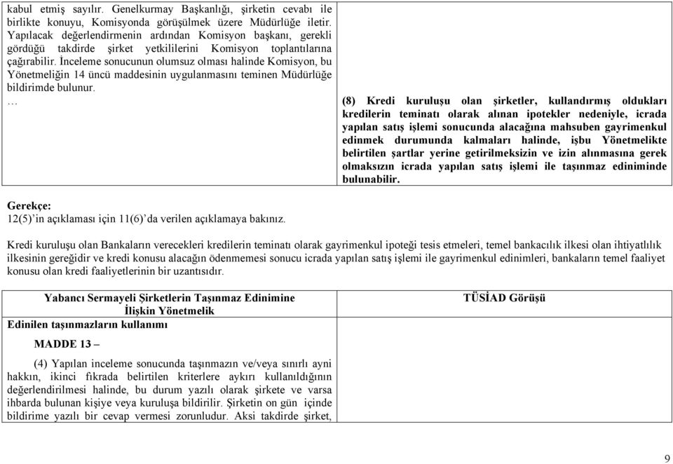 İnceleme sonucunun olumsuz olması halinde Komisyon, bu Yönetmeliğin 14 üncü maddesinin uygulanmasını teminen Müdürlüğe bildirimde bulunur.