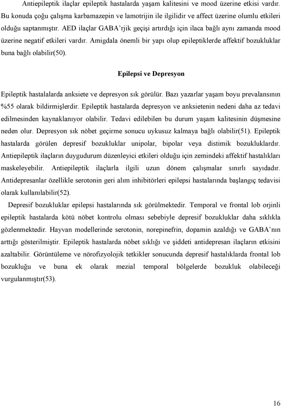 Epilepsi ve Depresyon Epileptik hastalalarda anksiete ve depresyon sk görülür. Baz yazarlar yaam boyu prevalansnn %55 olarak bildirmilerdir.