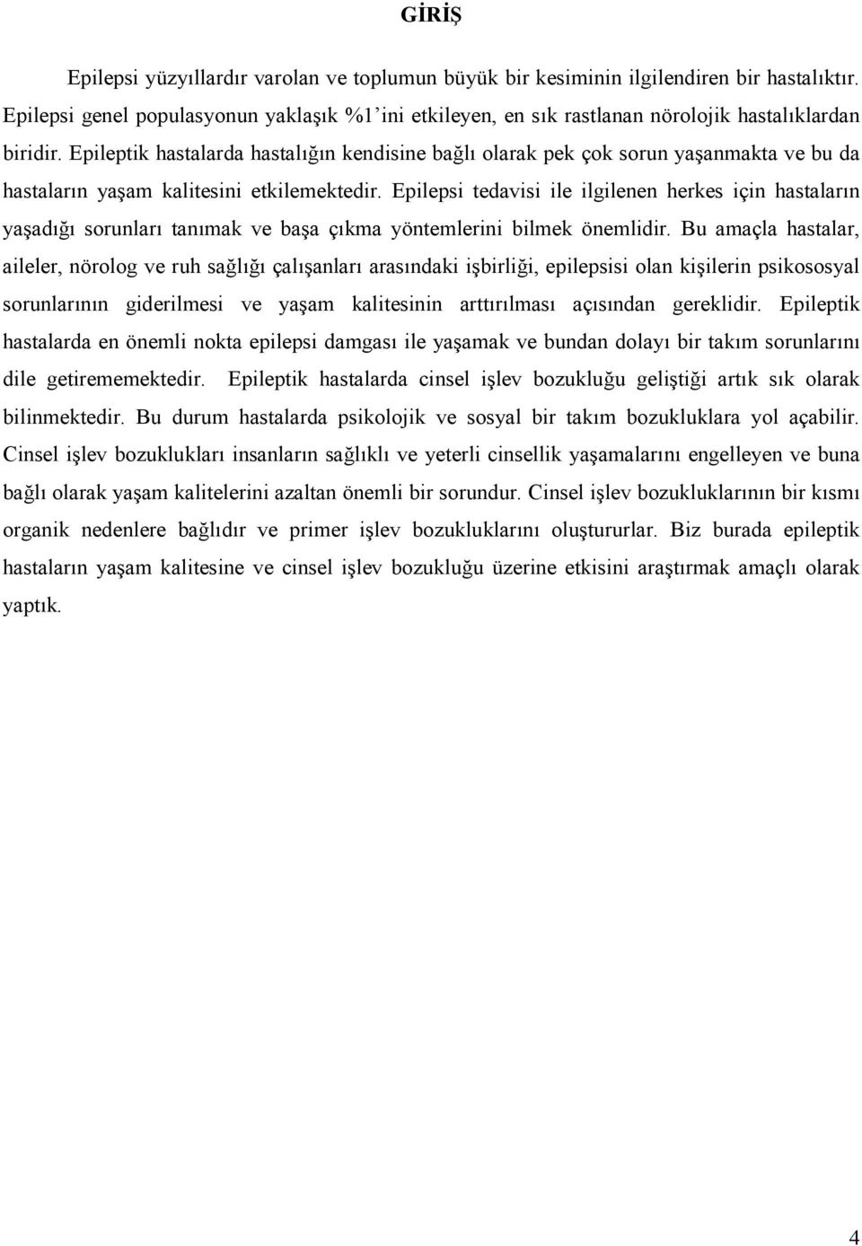 Epilepsi tedavisi ile ilgilenen herkes için hastalarn yaad sorunlar tanmak ve baa çkma yöntemlerini bilmek önemlidir.