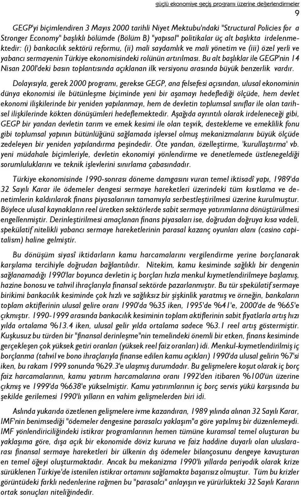 Bu alt baþlýklar ile GEGP'nin 14 Nisan 200l'deki basýn toplantýsýnda açýklanan ilk versiyonu arasýnda büyük benzerlik vardýr.