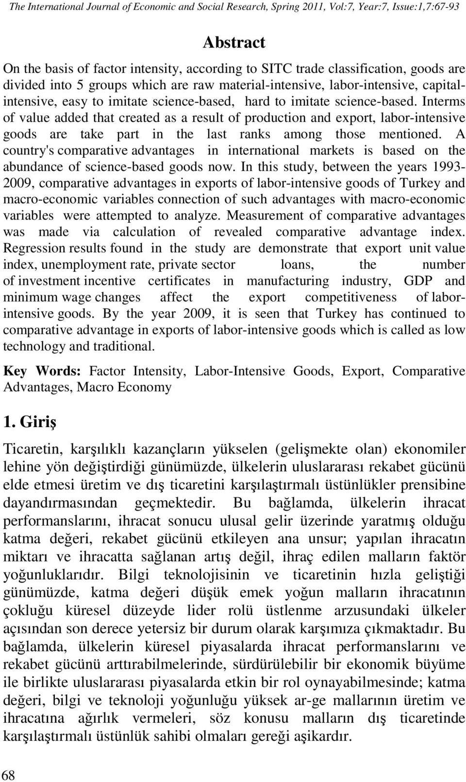 Interms of value added that created as a result of production and export, labor-intensive goods are take part in the last ranks among those mentioned.