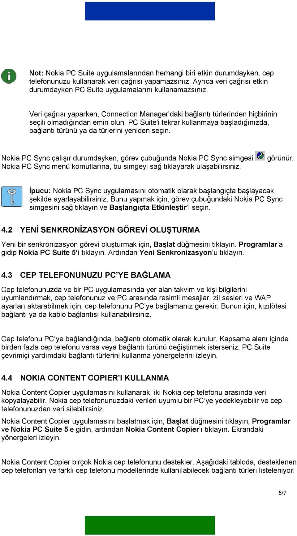 PC Suite'i tekrar kullanmaya başladığınızda, bağlantı türünü ya da türlerini yeniden seçin.