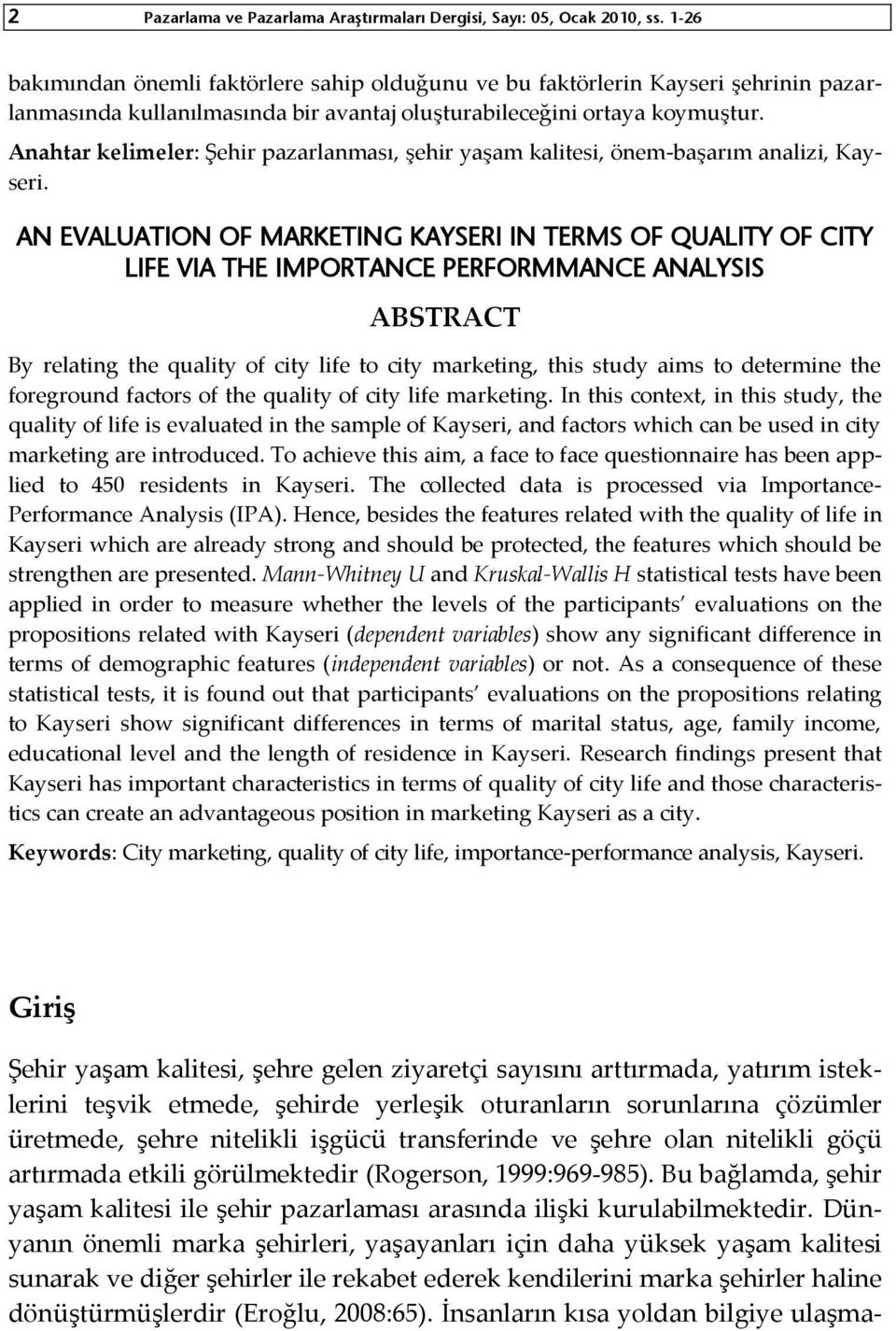 Anahtar kelimeler: Şehir pazarlanması, şehir yaşam kalitesi, önem-başarım analizi, Kayseri.