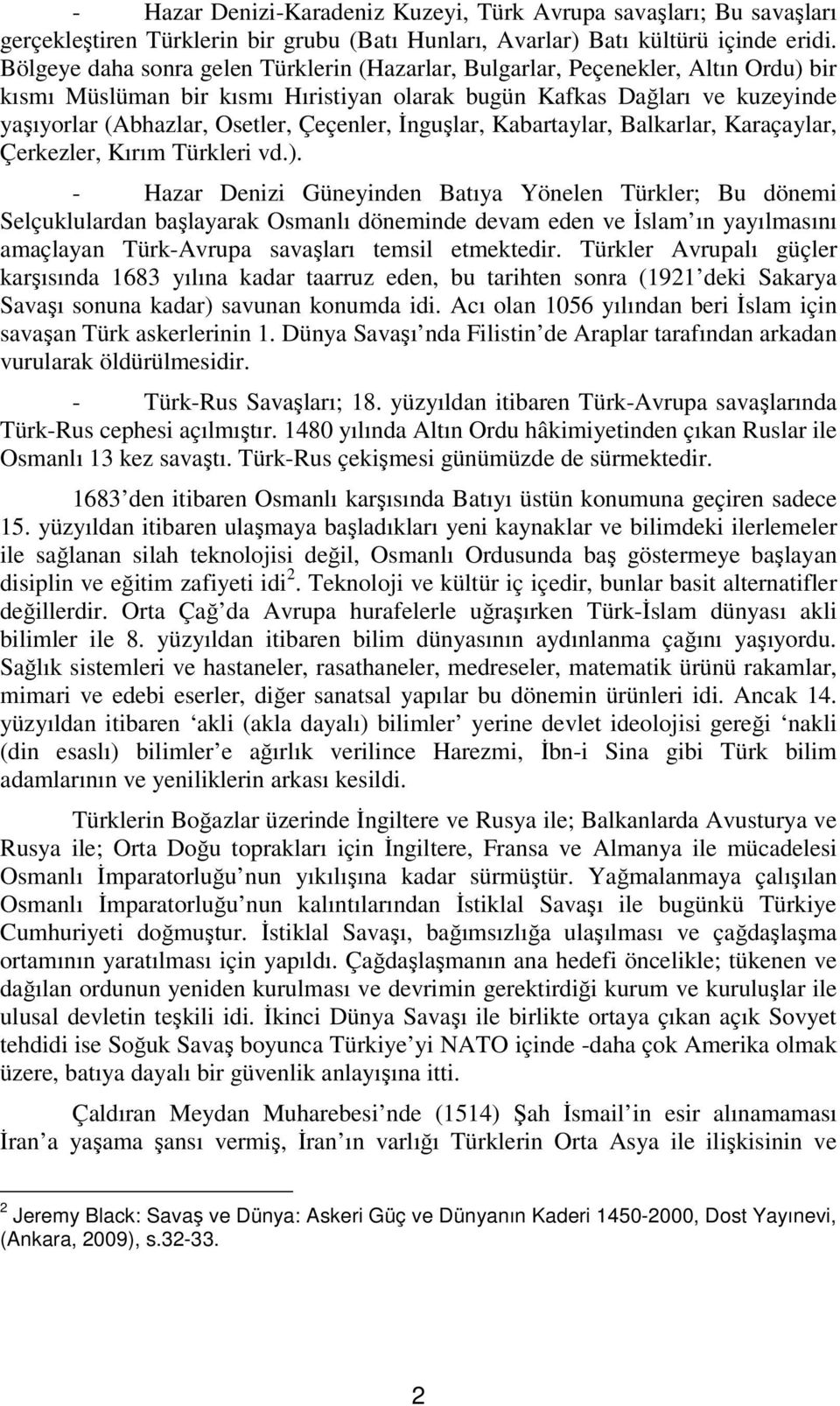 Çeçenler, İnguşlar, Kabartaylar, Balkarlar, Karaçaylar, Çerkezler, Kırım Türkleri vd.).