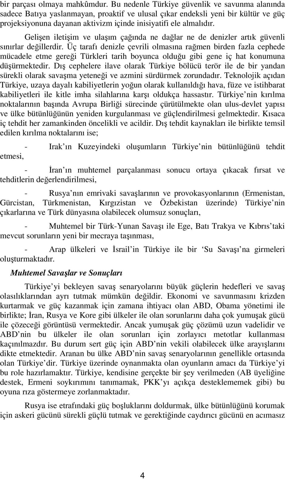 Gelişen iletişim ve ulaşım çağında ne dağlar ne de denizler artık güvenli sınırlar değillerdir.