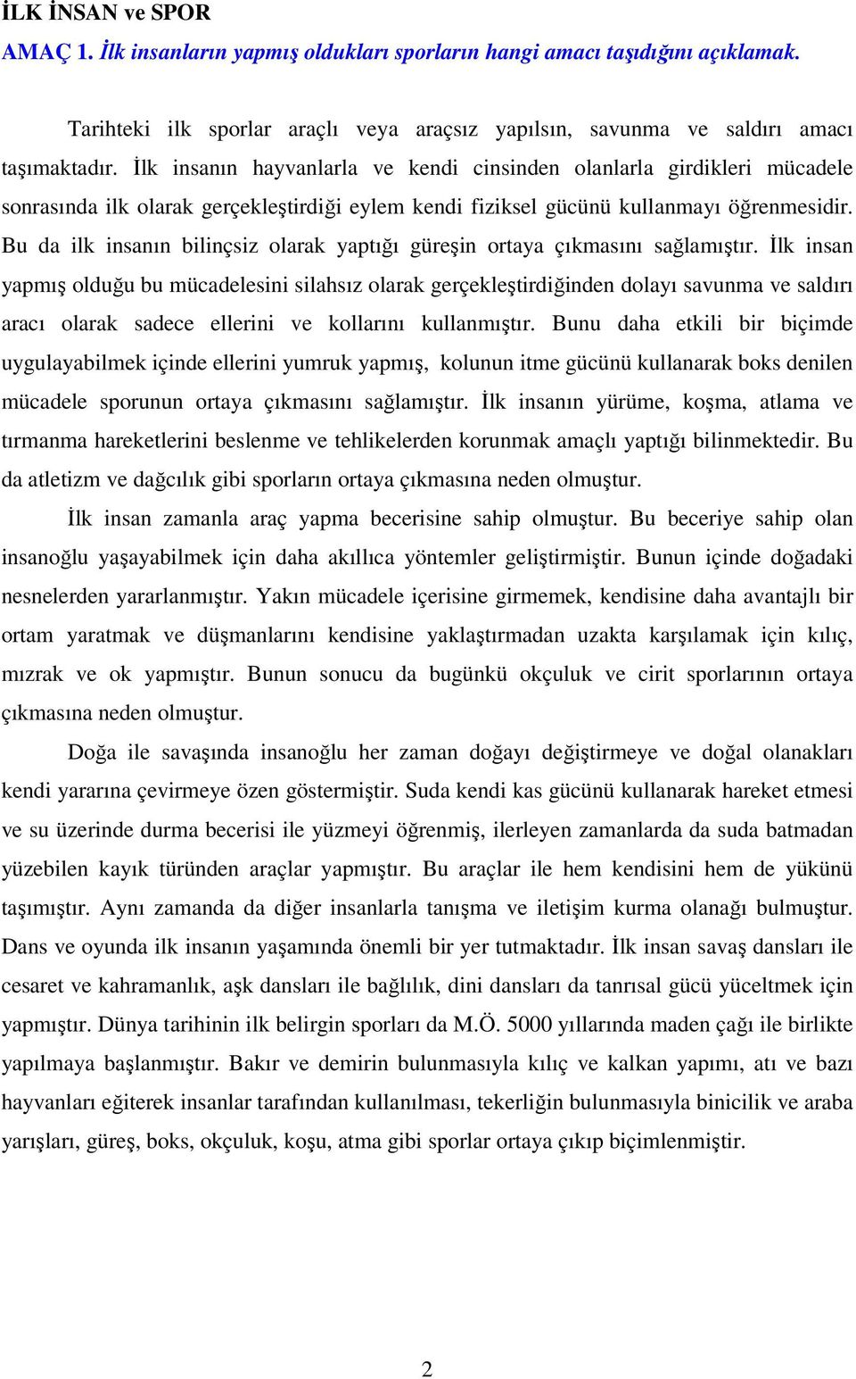 Bu da ilk insanın bilinçsiz olarak yaptığı güreşin ortaya çıkmasını sağlamıştır.