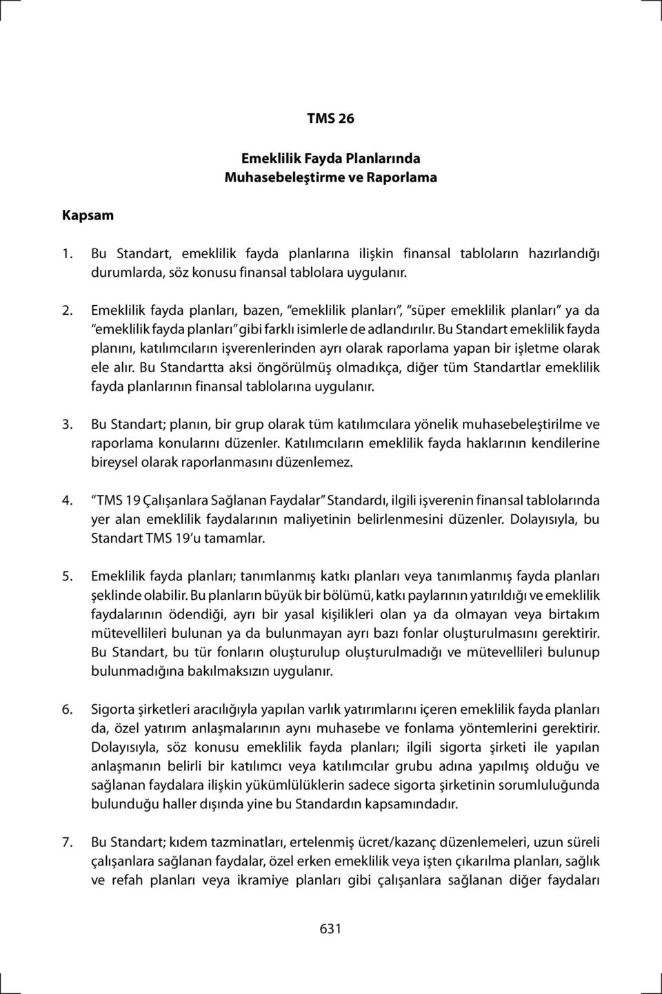 Emeklilik fayda planları, bazen, emeklilik planları, süper emeklilik planları ya da emeklilik fayda planları gibi farklı isimlerle de adlandırılır.