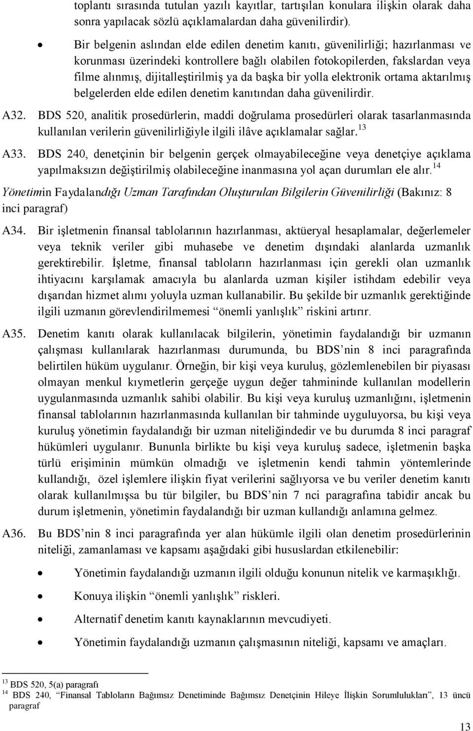 da başka bir yolla elektronik ortama aktarılmış belgelerden elde edilen denetim kanıtından daha güvenilirdir. A32.