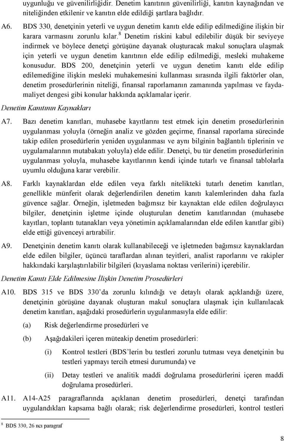 8 Denetim riskini kabul edilebilir düşük bir seviyeye indirmek ve böylece denetçi görüşüne dayanak oluşturacak makul sonuçlara ulaşmak için yeterli ve uygun denetim kanıtının elde edilip edilmediği,