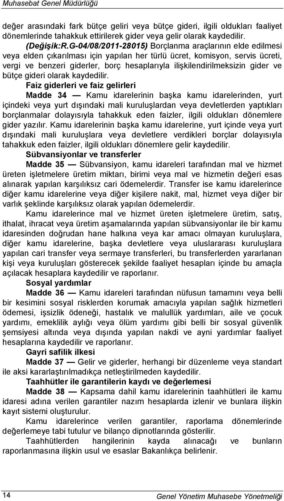 ilişkilendirilmeksizin gider ve bütçe gideri olarak kaydedilir.