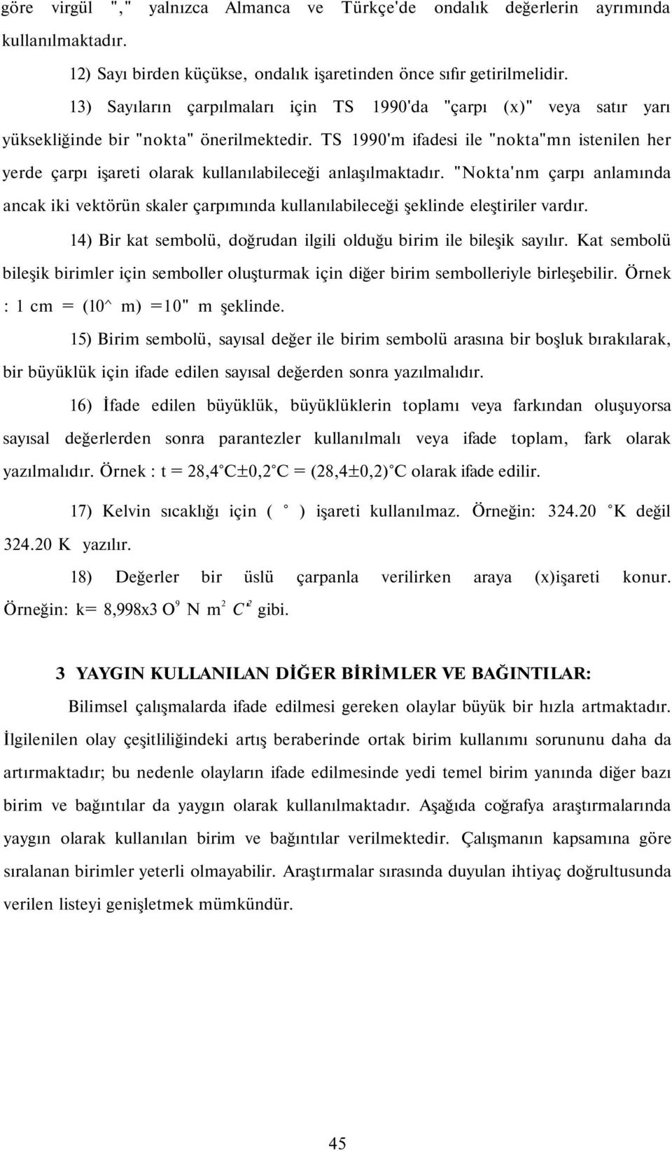 TS 990'm ifadesi ile "nokta"mn istenilen her yerde çarpı işareti olarak kullanılabileceği anlaşılmaktadır.