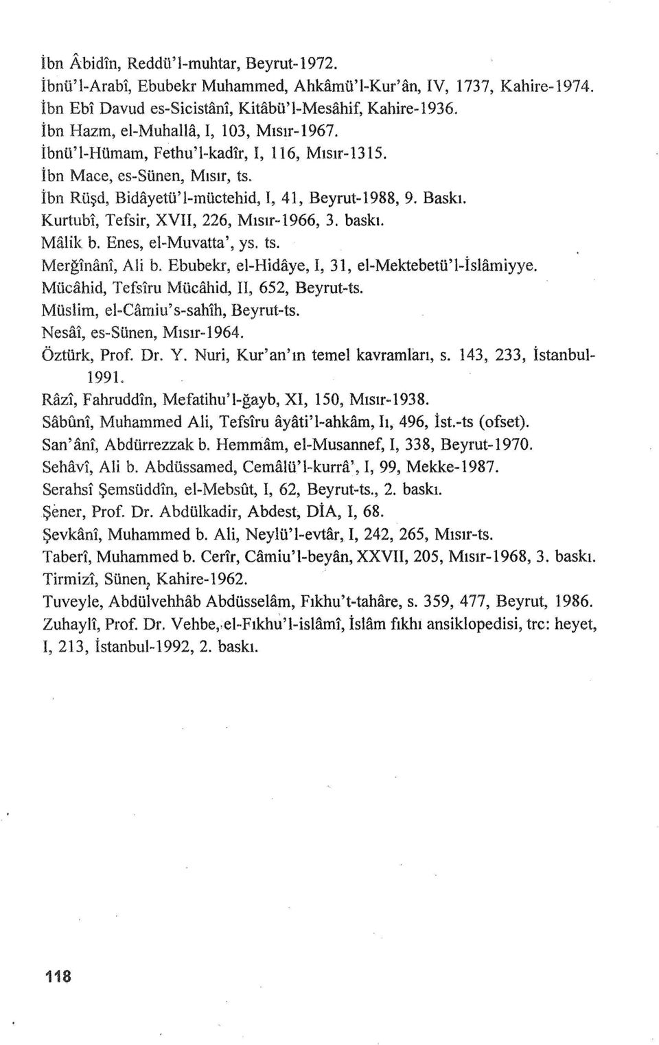 Kurtubi, Tefsir, XVII, 226, Mısır-1966, 3. baskı. Malik b. Enes, el-muvatta', ys. ts. Merğlnan!, Ali b. Ebubekr, el-hidiiye, I, 31, el-mektebetü'l-islamiyye.