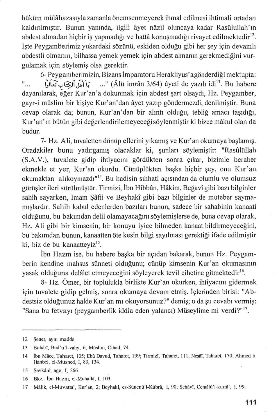 her şey için devamlı abdestli olmanın, bilhassa yemek yemek için abctest almanın gerekmediğini vurgulamak için söylemiş olsa gerektir.